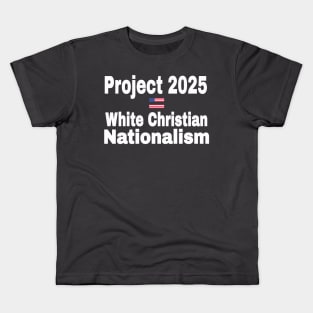 Project 2025 = White Christian Nationalism - Back Kids T-Shirt